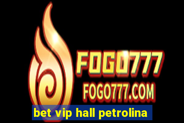 bet vip hall petrolina